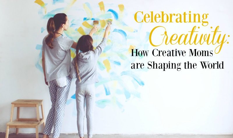 Celebrating Creativity: How Artistic Moms are Shaping The World