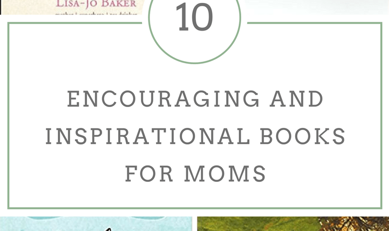 10 Encouraging and Inspirational Books for Moms